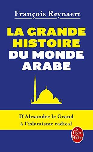 La grande histoire du monde arabe : d'Alexandre le Grand à l'islamisme radical