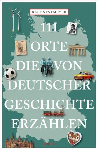 111 Orte, die von deutscher Geschichte erzählen