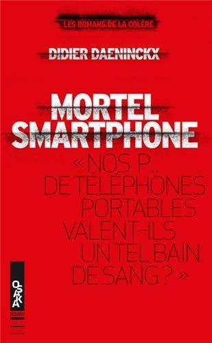 Mortel smartphone : nos p... de téléphones portables valent-ils un tel bain de sang ?