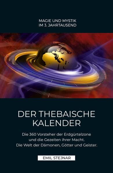 Der Thebaische Kalender: Die 360 Vorsteher der Erdgürtelzone und die Gezeiten ihrer Macht. Die Welt der Dämonen, Götter und Geister.