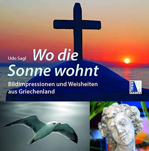 Wo die Sonne wohnt: Bildimpressionen und Weisheiten aus Griechenland