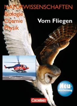 Naturwissenschaften Biologie - Chemie - Physik - Westliche Bundesländer: Vom Fliegen - Neubearbeitung: Schülerbuch: Für den integrativen Lernbereich Naturwissenschaften