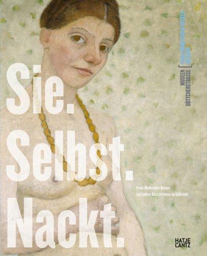 Sie. Selbst. Nackt. Paula Modersohn-Becker und andere Künstlerinnen im Selbstakt