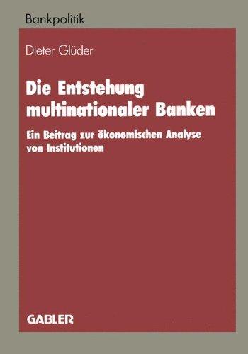 Die Entstehung multinationaler Banken: Ein Beitrag zur ökonomischen Analyse von Institutionen (Bankpolitik)