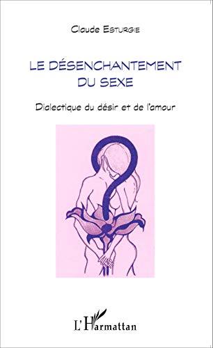 Le désenchantement du sexe : dialectique du désir et de l'amour