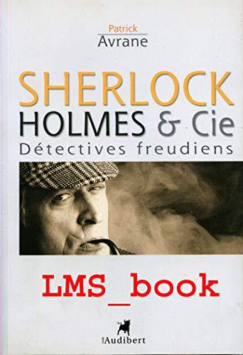 Sherlock Holmes & Cie : détectives freudiens