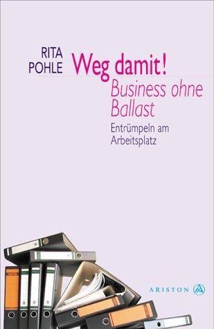 Weg damit! Business ohne Ballast. Entrümpeln am Arbeitsplatz