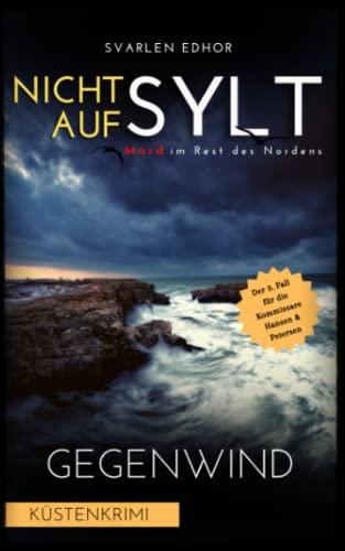 NICHT AUF SYLT - Mord im Rest des Nordens [Küstenkrimi] Band 3: Gegenwind (Kommissare Petersen & Hansen)