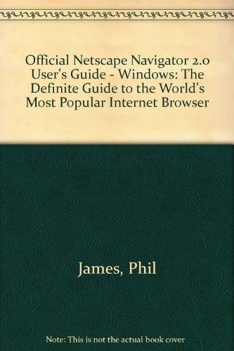 Official Netscape Navigator 2.0 User's Guide - Windows: The Definite Guide to the World's Most Popular Internet Browser