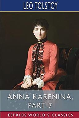 Anna Karenina, Part 7 (Esprios Classics)