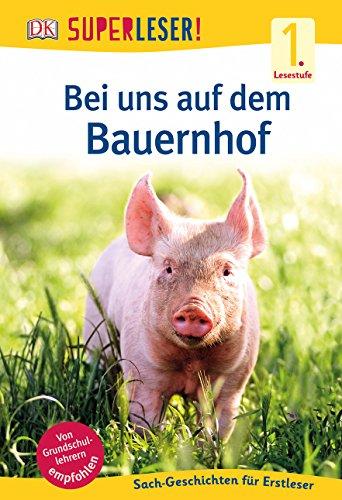 SUPERLESER! Bei uns auf dem Bauernhof: 1. Lesestufe Sach-Geschichten für Leseanfänger