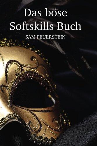 Das böse Softskills Buch: Wie du Menschen manipulierst und an dich bindest