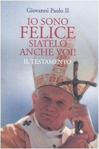 Io sono felice, siatelo anche voi! Il testamento (Uomini e spiritualità)