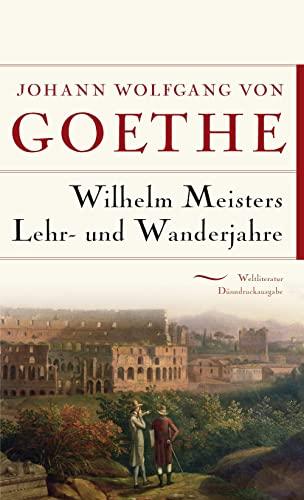 Wilhelm Meisters Lehr- und Wanderjahre: Gebunden in feingeprägter Leinenstruktur auf Naturpapier aus Bayern. Mit Schutzumschlag (Weltliteratur Dünndruckausgabe, Band 19)