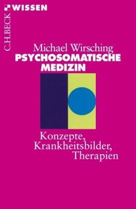 Psychosomatische Medizin: Konzepte, Krankheitsbilder, Therapien