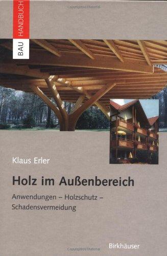 Holz im Außenbereich: Anwendungen, Holzschutz, Schadensvermeidung (Bauhandbuch)