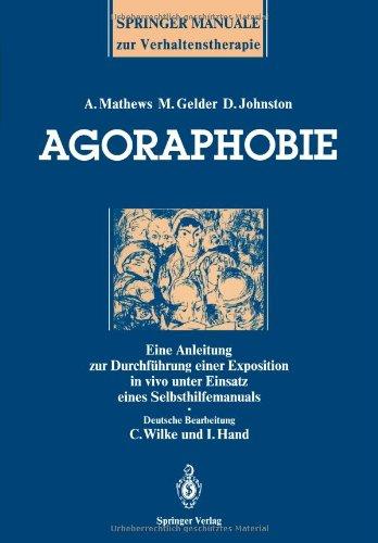 Agoraphobie: Eine Anleitung zur Durchführung einer Exposition in vivo unter Einsatz eines Selbsthilfemanuals (Springer-Manuale zur Verhaltenstherapie)