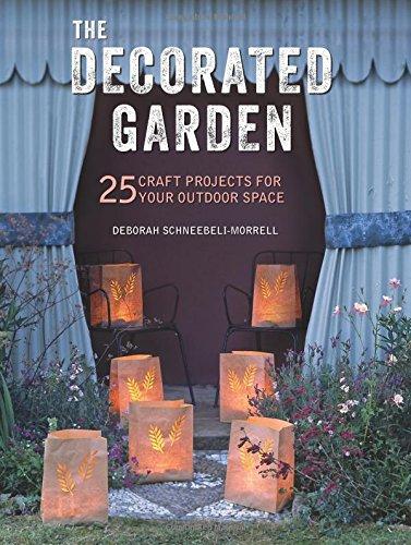 The Decorated Garden: 25 craft projects for your outdoor space