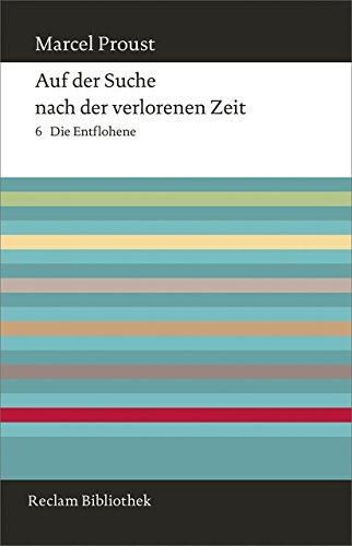 Auf der Suche nach der verlorenen Zeit. Band 6: Die Entflohene (Reclam Bibliothek)