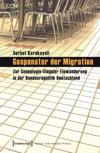 Gespenster der Migration: Zur Genealogie illegaler Einwanderung in der Bundesrepublik Deutschland