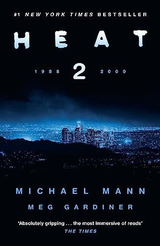 Heat 2: the thrilling new crime novel by award-winning film-maker Michael Mann and Meg Gardiner - an explosive return to the world of his film Heat - a No1 New York Times bestseller