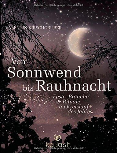 Von Sonnwend bis Rauhnacht: Feste, Bräuche & Rituale im Kreislauf des Jahres