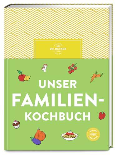 Unser Familienkochbuch: Die Lösung für gestresste Eltern, denen gesundes Essen wichtig ist: Über 120 einfache Rezepte und viele Tipps für entspannten Genuss.