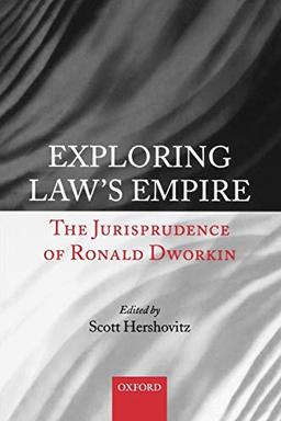 Exploring Law's Empire: The Jurisprudence of Ronald Dworkin