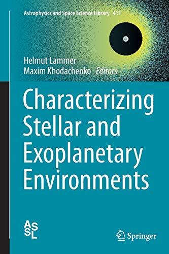 Characterizing Stellar and Exoplanetary Environments (Astrophysics and Space Science Library, Band 411)