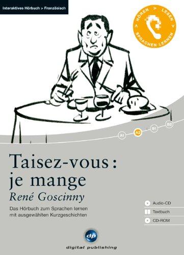 Taisez-vous: je mange: Das Hörbuch zum Französisch lernen mit ausgewählten Kurzgeschichten