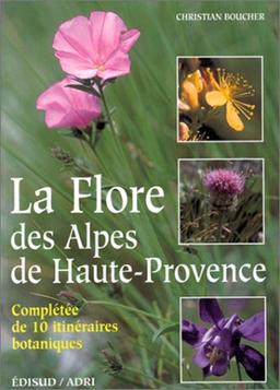 La flore des Alpes-de-Haute-Provence : complétée de 10 itinéraires botaniques