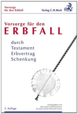 Vorsorge für den Erbfall: durch Testament, Erbvertrag, Schenkung