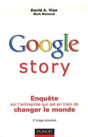 Google story : Enquête sur l'entreprise qui est en train de changer le monde