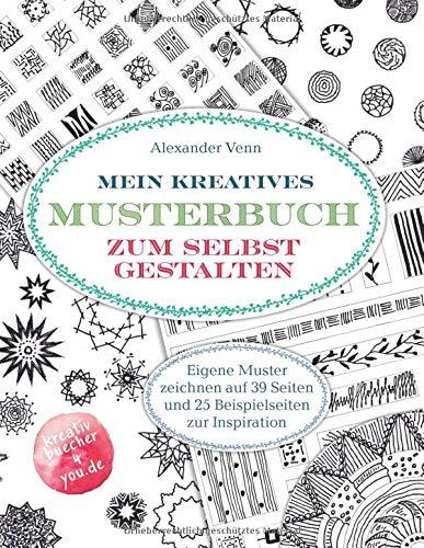 Mein kreatives Musterbuch zum selbst Gestalten: Eigene Muster zeichnen auf 39 Seiten und 25 Beispielseiten zur Inspiration