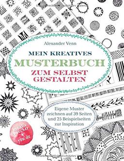 Mein kreatives Musterbuch zum selbst Gestalten: Eigene Muster zeichnen auf 39 Seiten und 25 Beispielseiten zur Inspiration