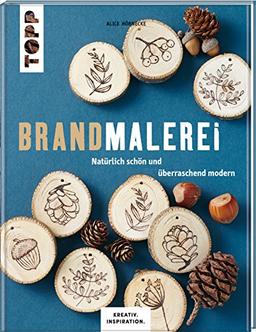 Brandmalerei (KREATIV.INSPIRATION.): Natürlich schön und überraschend modern