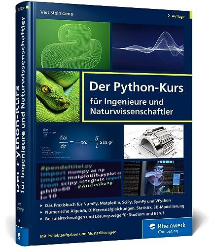 Der Python-Kurs für Ingenieure und Naturwissenschaftler: Geeignet für Studium und Beruf. Mit vielen Praxisaufgaben und Musterlösungen – Ausgabe 2023