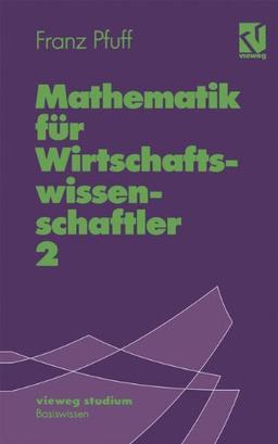 Vieweg Studium, Nr.39, Mathematik für Wirtschaftswissenschaftler (vieweg studium; Basiswissen)