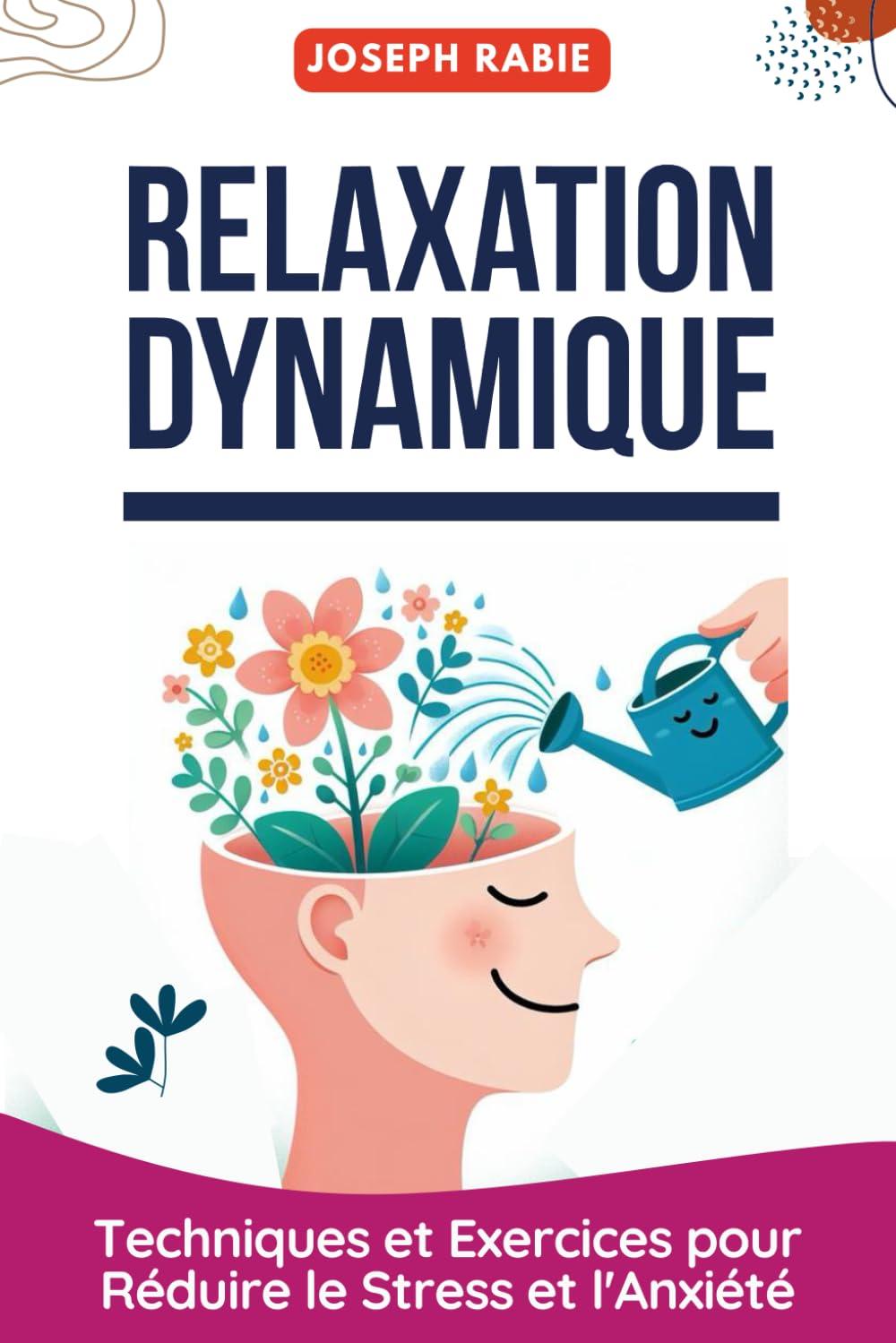 Relaxation Dynamique : Techniques et Exercices pour Réduire le Stress et l'Anxiété