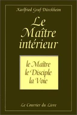 Le maître intérieur : le maître, le disciple, la voie