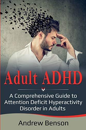 Adult ADHD: A Comprehensive Guide to Attention Deficit Hyperactivity Disorder in Adults