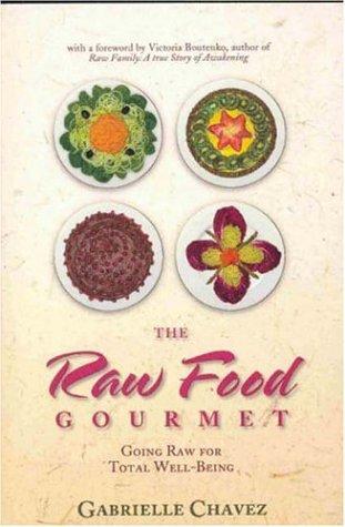 Gourmet Raw Food: Loving Your Food & Loving Yourself: Going Raw for Total Well-being