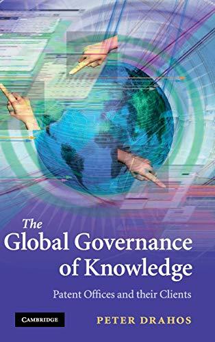 The Global Governance of Knowledge: Patent Offices and their Clients