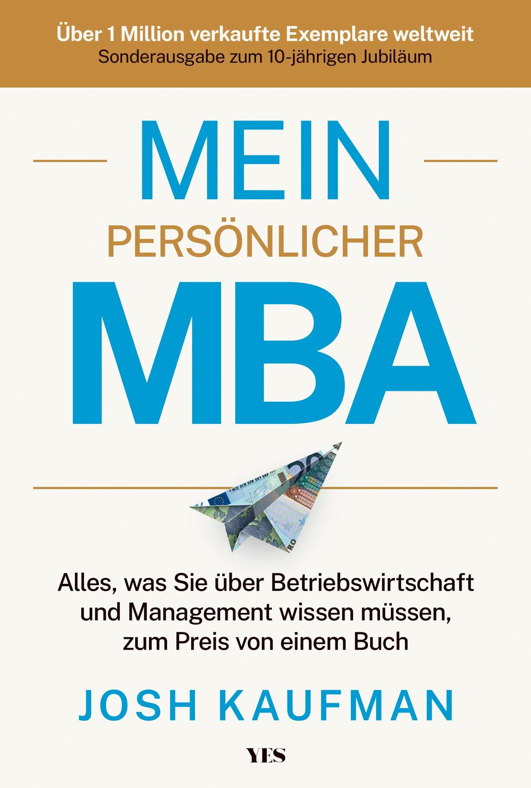 Mein persönlicher MBA: Alles, was Sie über Betriebswirtschaft und Management wissen müssen, zum Preis von einem Buch. Sonderausgabe zum 10-jährigen Jubiläum