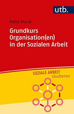 Grundkurs Organisation(en) in der Sozialen Arbeit (Soziale Arbeit studieren)