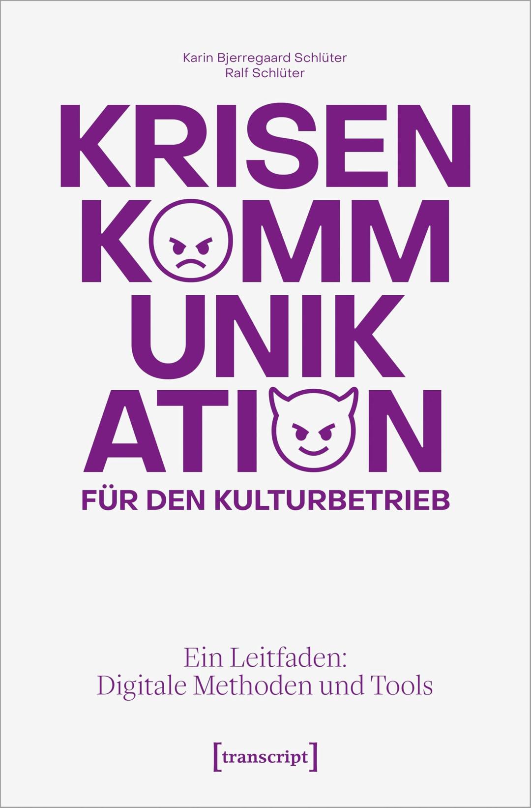 Krisenkommunikation für den Kulturbetrieb: Ein Leitfaden: Digitale Methoden und Tools (Schriften zum Kultur- und Museumsmanagement)