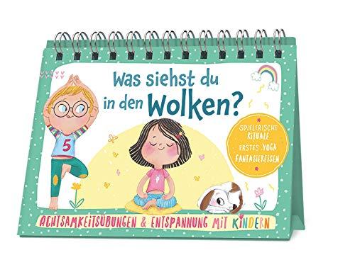 Was siehst du in den Wolken?: Achtsamkeitsübungen & Entspannung mit Kindern. Spielerische Rituale, erstes Yoga, Fantasiereisen