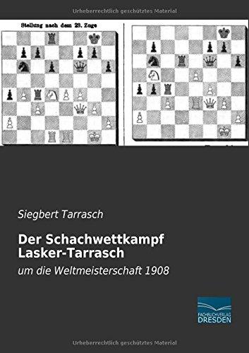 Der Schachwettkampf Lasker-Tarrasch: um die Weltmeisterschaft 1908