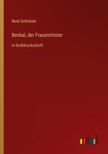 Benkal, der Frauentröster: in Großdruckschrift