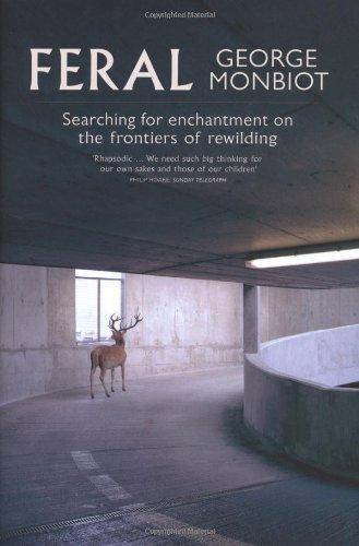 Feral: Searching for enchantment on the frontiers of rewilding